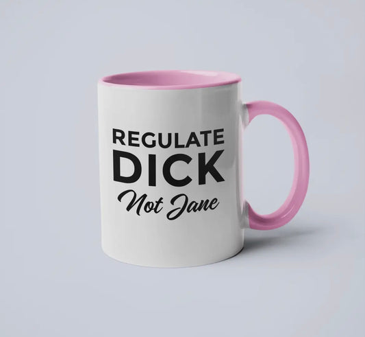 Regulate Dick Not Jane Mug